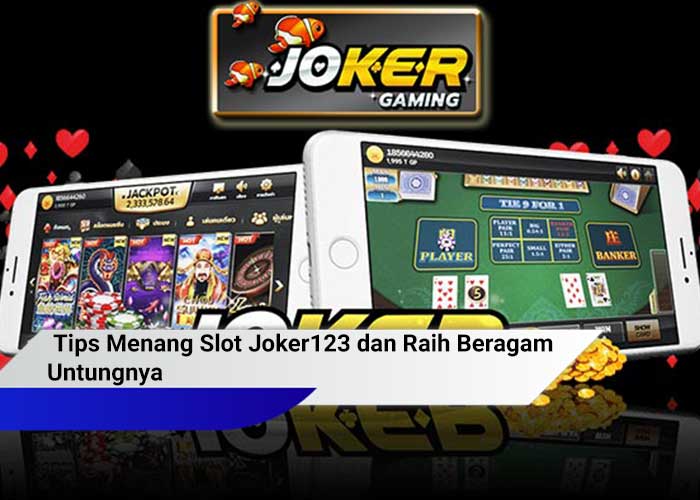 Tips Menang Slot Joker123 dan Raih Beragam Untungnya!